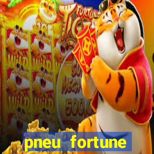 pneu fortune reclame aqui